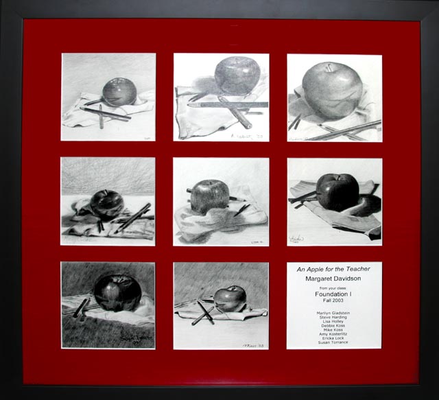 Eight drawings of the apple still life and a card reading An Apple for the Teacher, Margaret Davidson, from your class Foundation I, Fall 2003, in a red mat and black frame